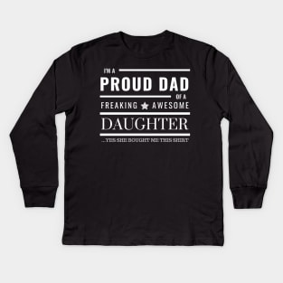 I'm a proud dad of freaking awesome daughter Kids Long Sleeve T-Shirt
